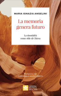 La memoria genera futuro. La sinodalità come stile di Chiesa - Maria Ignazia Angelini