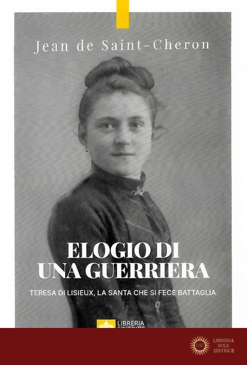 Elogio di una guerriera. Teresa di Lisieux, la santa che si fece battaglia