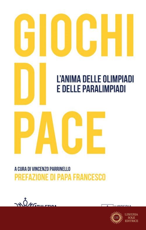Giochi di pace. L'anima delle Olimpiadi e delle Paralimpiadi
