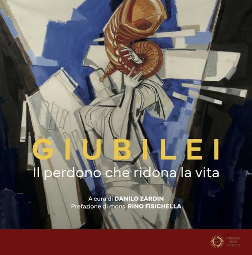 Giubilei. Il perdono che ridona la vita. Ediz. illustrata