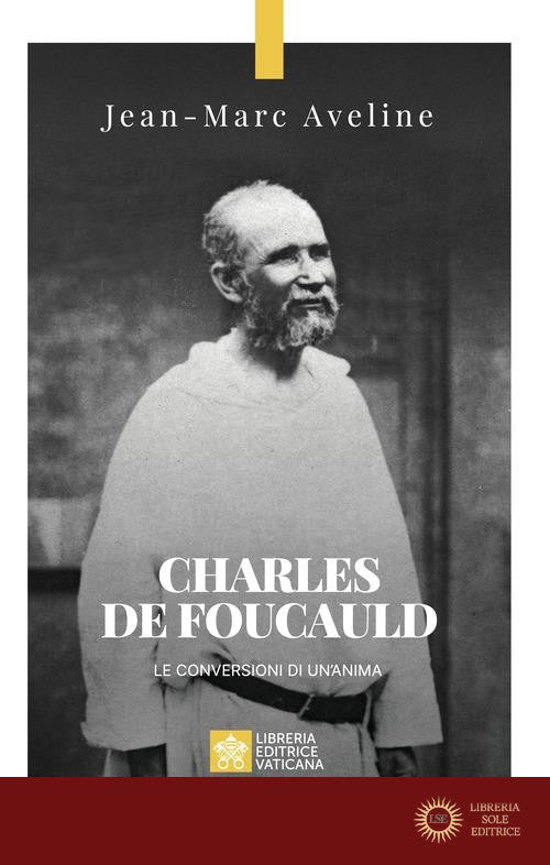 Charles de Foucauld. Le conversioni di un'anima - Jean-Marc Aveline