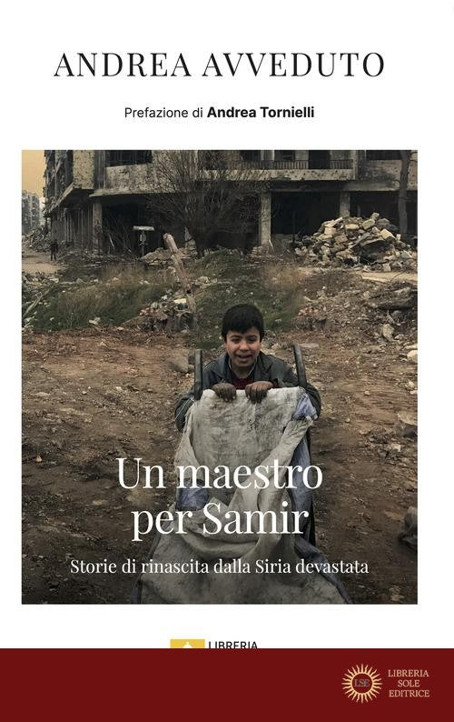 Un maestro per Samir. Storie di rinascita dalla Siria devastata - Andrea Avveduto