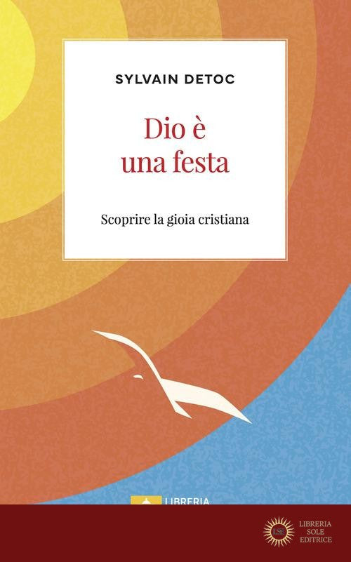 Dio è una festa. Scoprire la gioia cristiana - Sylvain Detoc