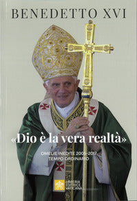«Dio è la vera realtà». Omelie inedite 2005-2017. Tempo ordinario - Benedetto XVI (Joseph Ratzinger)