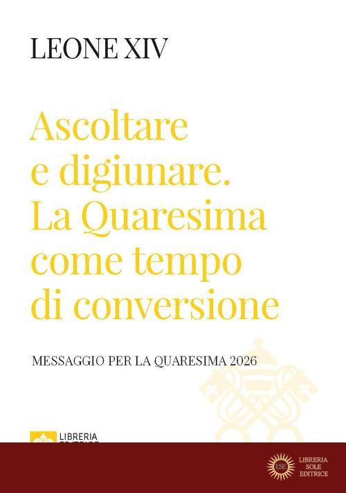 Ascoltare e digiunare. La Quaresima come tempo di conversione. Messaggio per la Quaresima 2026