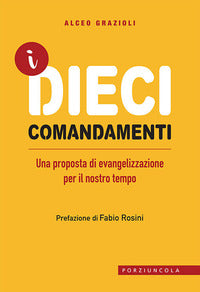 I dieci comandamenti. Una proposta di evangelizzazione per il nostro tempo - Alceo Grazioli