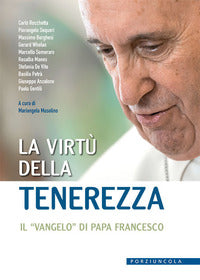 La virtù della tenerezza. Il «vangelo» di papa Francesco - M. Musolino