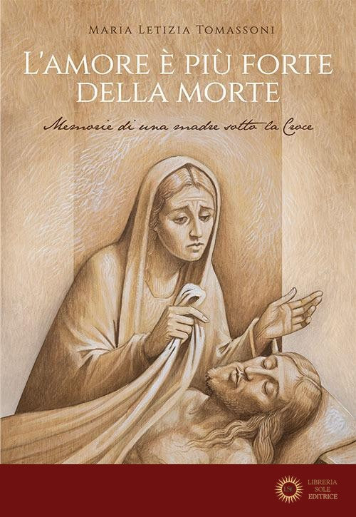 L'amore è più forte della morte. Memorie di una madre sotto la Croce