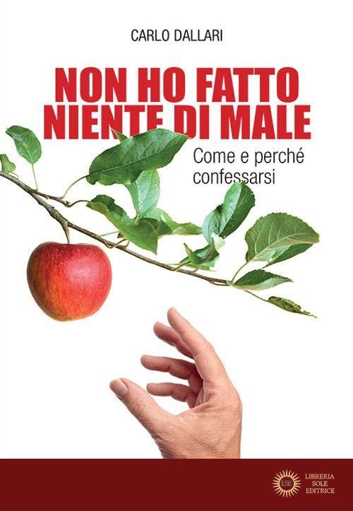 Non ho fatto niente di male. Come e perché confessarsi - Carlo Dallari