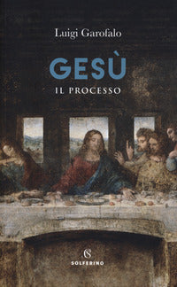 Gesù. Il processo - Luigi Garofalo