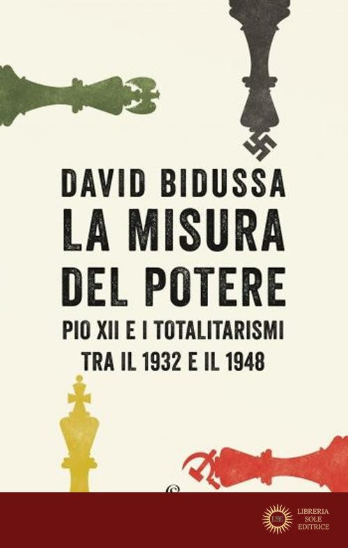 La misura del potere. Pio XII e i totalitarismi tra il 1932 e il 1948