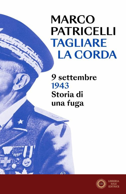 Tagliare la corda. 9 settembre 1943. Storia di una fuga