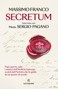 Secretum. Papi, guerre, spie: i misteri dell'Archivio Vaticano svelati dal prefetto che lo guida da un quarto di secolo - Massimo Franco, Sergio Pagano