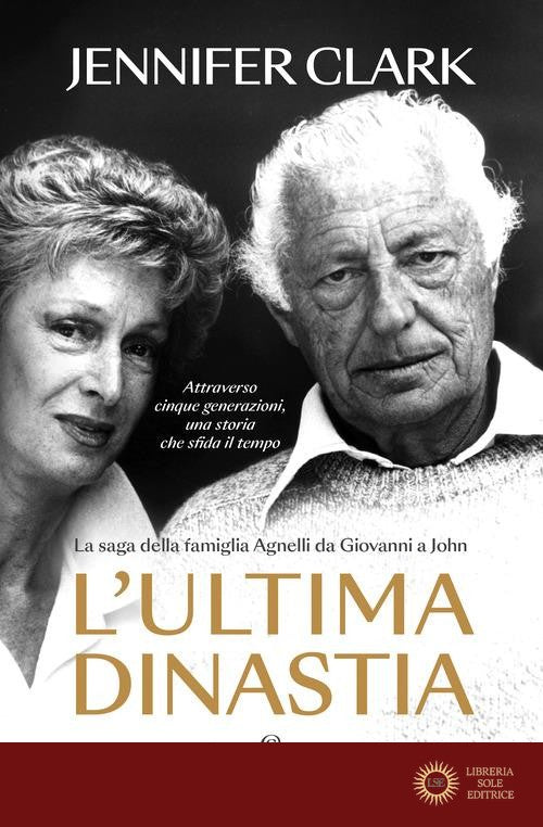 L'ultima dinastia. La saga della famiglia Agnelli da Giovanni a John