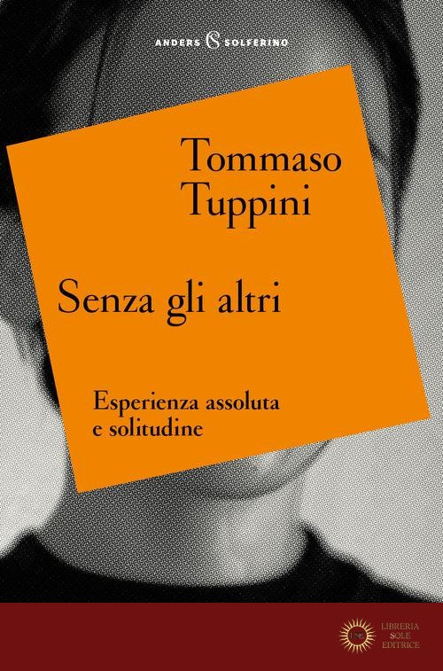 Senza gli altri. Esperienza assoluta e solitudine