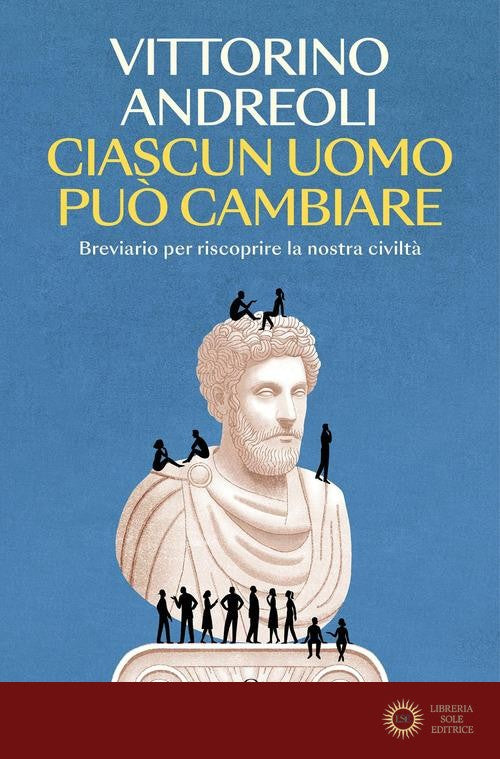 Ciascun uomo può cambiare. Breviario per riscoprire la nostra civiltà