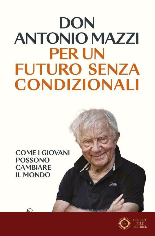 Per un futuro senza condizionali - Antonio Mazzi