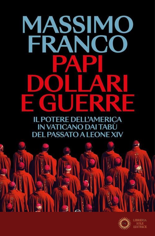 Papi, dollari e guerre. Il potere dell'America in Vaticano dai tabù del passato a Leone XIV