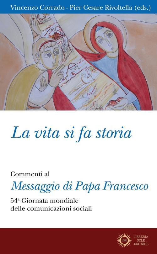 La vita si fa storia. Commenti al Messaggio di Papa Francesco. 54ª Giornata mondiale delle comunicazioni sociali - V. Corrado, P. C. Rivoltella