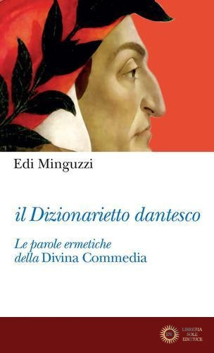 Il dizionarietto dantesco. Le parole ermetiche della Divina Commedia