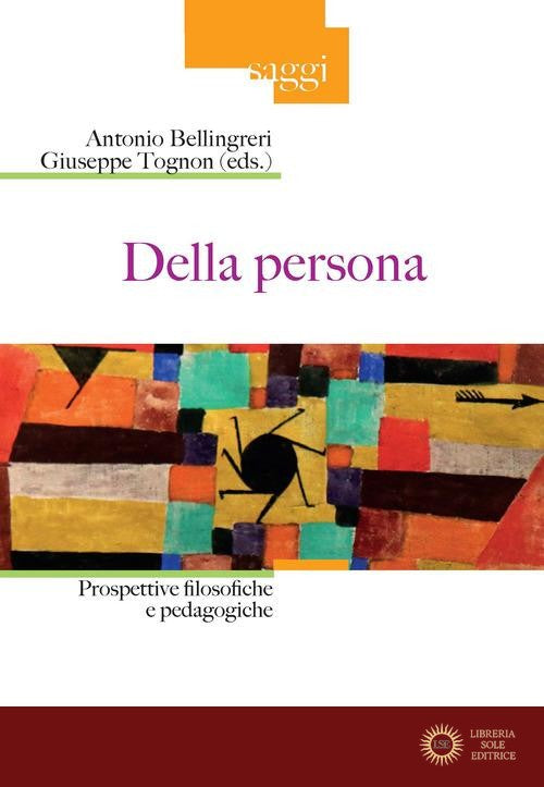 Della persona. Prospettive filosofiche e pedagogiche - Giuseppe Tognon, Antonio Bellingreri