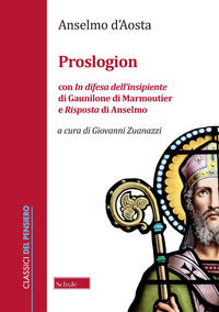 Proslogion. Con «In difesa dell'insipiente» di Gaunilone di Marmoutier e «Risposta» di Anselmo - Anselmo d'Aosta (sant')