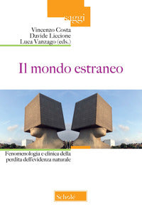 Il mondo estraneo. Fenomenologia e clinica della perdita dell'evidenza naturale - V. Costa, D. Liccione, L. Vanzago