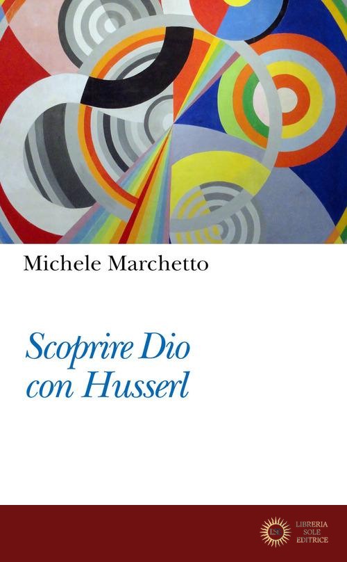 Scoprire Dio con Husserl - Michele Marchetto
