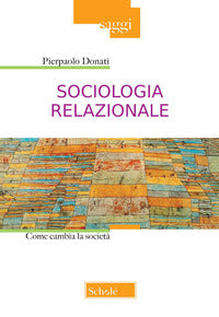 Sociologia relazionale. Come cambiare la società - Pierpaolo Donati