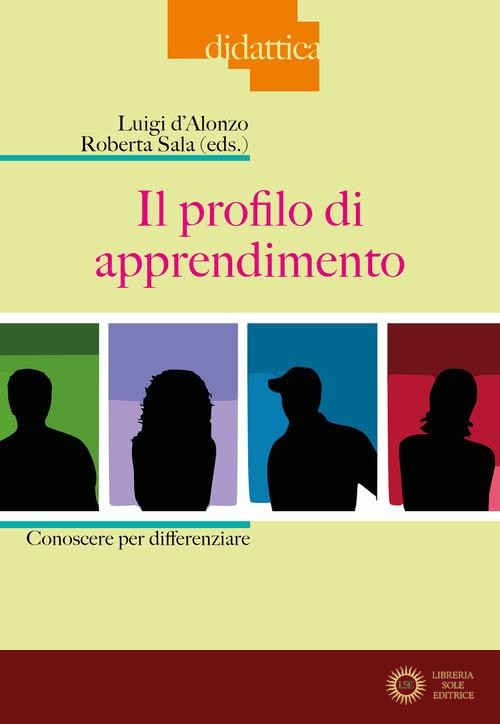 Il profilo di apprendimento. Conoscere per differenziare - L. D'Alonzo, R. Sala