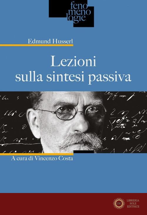 Lezioni sulla sintesi passiva. Nuova ediz. - Edmund Husserl