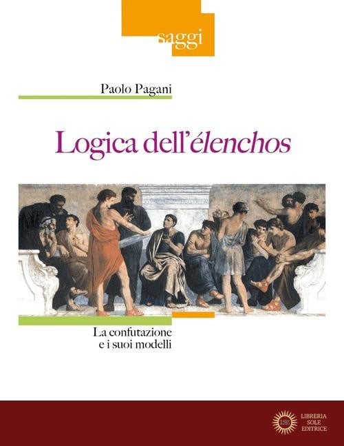 Logica dell'élenchos. La confutazione e i suoi modelli - Paolo Pagani