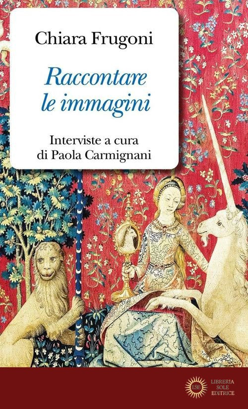 Raccontare le immagini. Dialoghi sui miei libri - Chiara Frugoni