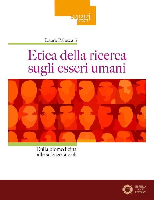 Etica della ricerca sugli esseri umani. Dalla biomedicina alle scienze sociali - Laura Palazzani