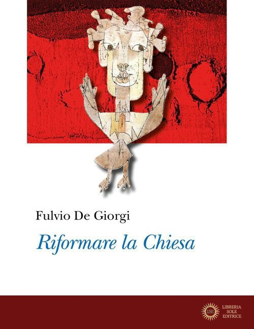 Riformare la Chiesa - Fulvio De Giorgi