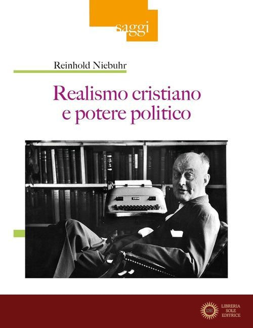 Realismo cristiano e potere politico - Reinhold Niebuhr