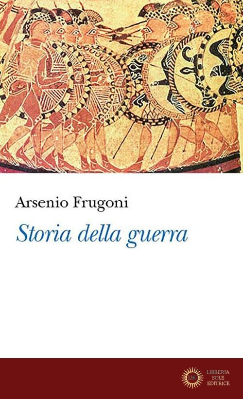 Storia della guerra - Arsenio Frugoni