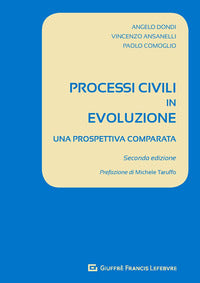 Processi civili in evoluzione. Una prospettiva comparata - Angelo Dondi, Vincenzo Ansanelli, Paolo Comoglio