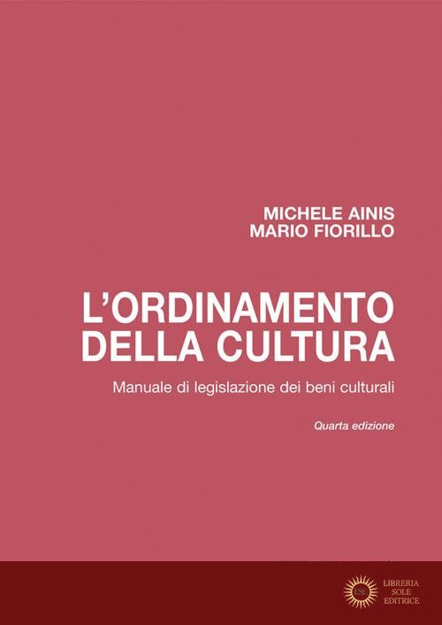 L'ordinamento della cultura. Manuale di legislazione dei beni culturali - Michele Ainis, Mario Fiorillo