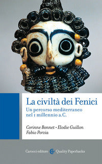La civiltà dei Fenici. Un percorso mediterraneo nel I millennio a.C. - Corinne Bonnet, Elodie Guillon, Fabio Porzia