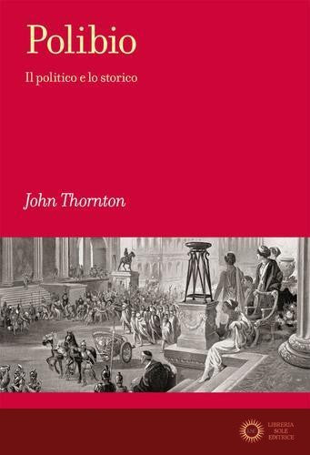 Polibio. Il politico e lo storico - John Thornton
