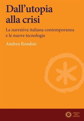 Dall'utopia alla crisi. La narrativa italiana contemporanea e le nuove tecnologie