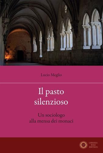 Il pasto silenzioso. Un sociologo alla mensa dei monaci