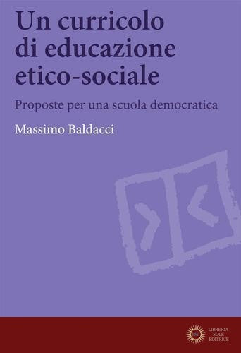 Un curricolo di educazione etico-sociale. Proposte per una scuola democratica - Massimo Baldacci