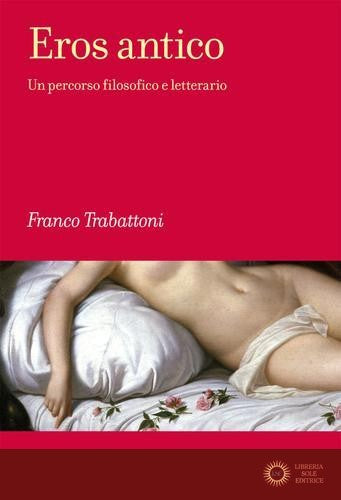 Eros antico. Un percorso filosofico e letterario