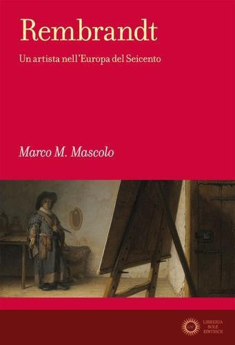 Rembrandt. Un artista nell'Europa del Seicento