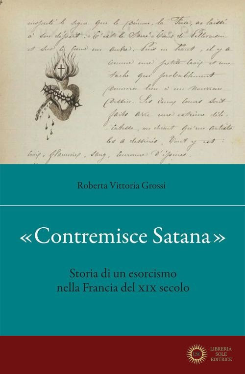 «Contremisce Satana». Storia di un esorcismo nella Francia del XIX secolo - Roberta Vittoria Grossi