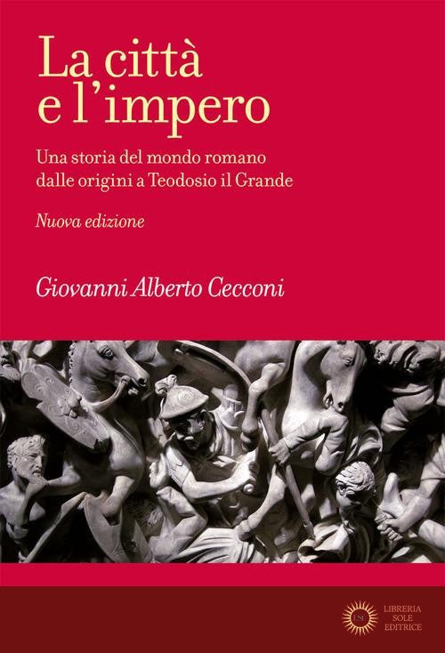 La città e l'impero. Una storia del mondo romano dalle origini a Teodosio il Grande. Nuova ediz.