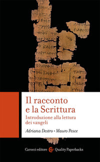 Il racconto e la scrittura. Introduzione alla lettura dei Vangeli - Adriana Destro, Mauro Pesce