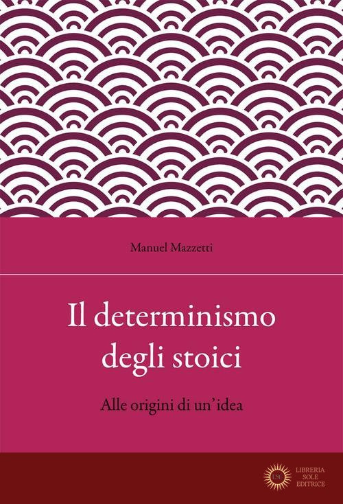 Il determinismo degli stoici. Alle origini di un'idea